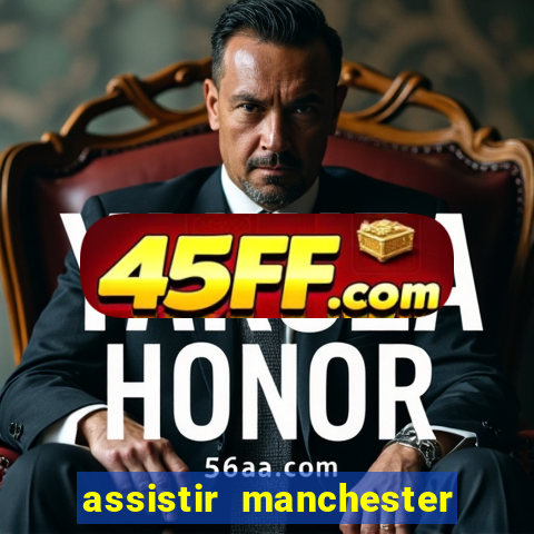 assistir manchester united ao vivo multicanais